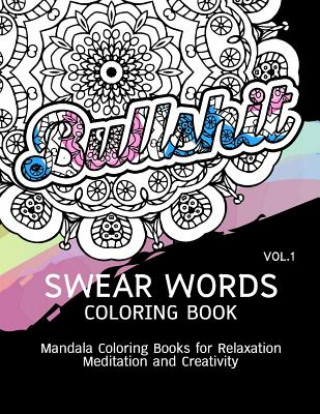 Livre Swear Words Coloring Book Vol.1: Mandala Coloring Books for Relaxation Meditation and Creativity Paula a Smith