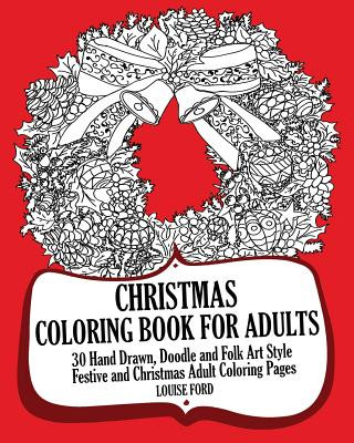 Kniha Christmas Coloring Book For Adults: 30 Hand Drawn, Doodle and Folk Art Style Festive and Christmas Adult Coloring Pages Louise Ford