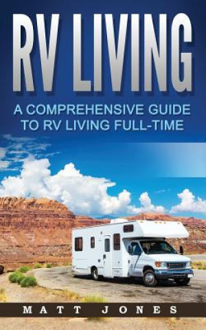 Książka RV Living: A Comprehensive Guide to RV Living Full-Time Matt Jones