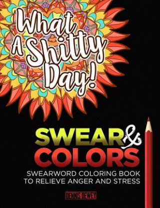 Kniha Adult Coloring Books: Swear And Colors: Swearwords Coloring Book to Relieve Anger and Stress Dennis Dewey