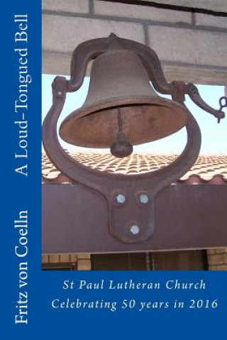 Könyv A Loud-Tongued Bell: St Paul Lutheran Church Fritz Von Coelln