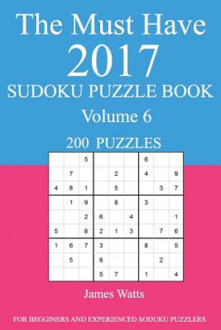 Livre The Must Have 2017 Sudoku Puzzle Book: 200 Puzzles Volume 6 James Watts