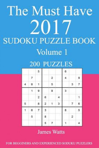 Livre The Must Have 2017 Sudoku Puzzle Book: 200 Puzzles Volume 1 James Watts