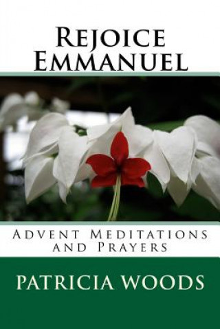 Kniha Rejoice Emmanuel: Advent Meditations and Prayers Patricia Woods