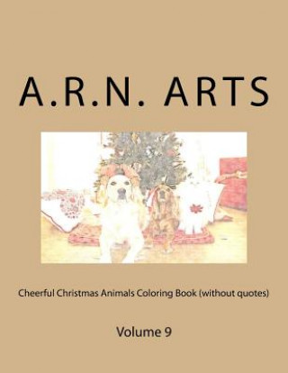 Könyv Cheerful Christmas Animals Coloring Book (without quotes): Volume 9 A R N Arts