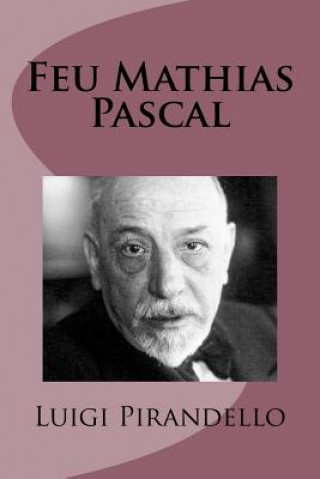 Könyv Feu Mathias Pascal Luigi Pirandello