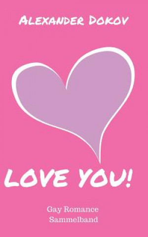 Carte Love You!: Gay Romance Sammelband Alexander Dokov