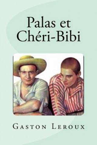 Kniha Palas et Chéri-Bibi Gaston LeRoux