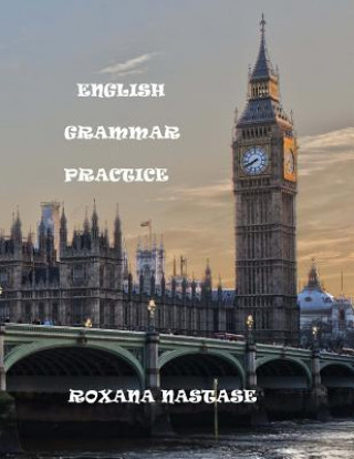 Książka English Grammar Practice: Explanations&Exercises Roxana Nastase