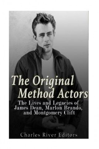 Könyv The Original Method Actors: The Lives and Legacies of James Dean, Marlon Brando, and Montgomery Clift Charles River Editors