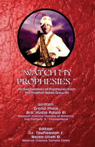 Carte "Watch My Prophesies.": An Examination of the Prophesies from the Prophet Noble Drew Ali G S Kudjo Adwo El