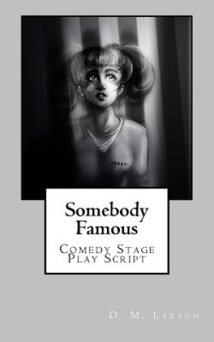 Book Somebody Famous: Comedy Stage Play Script D M Larson