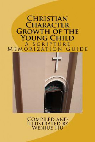 Kniha Christian Character Growth of the Young Child: A Scripture Memorization Guide Wenjue Hu