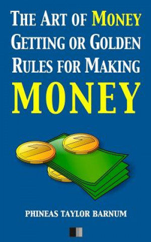 Könyv The Art of Money Getting or Golden Rules for making Money Phineas Taylor Barnum