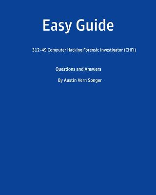 Buch Easy Guide: 312-49 Computer Hacking Forensic Investigator (CHFI): Questions and Answer 7088 Austin Vern Songer