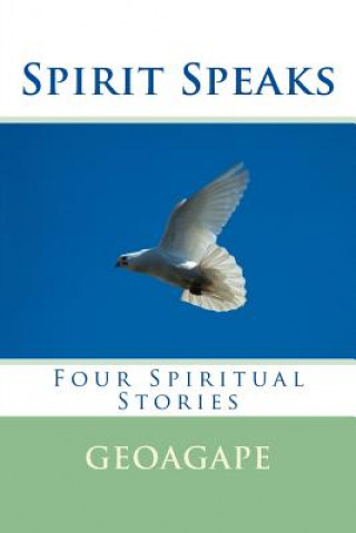 Carte Spirit Speaks: Four Spiritual Stories Geoagape