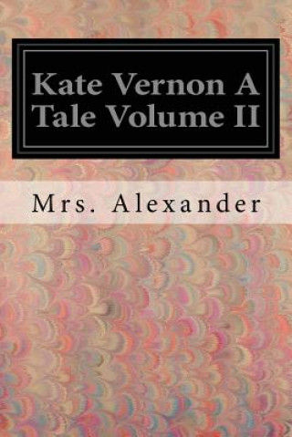 Kniha Kate Vernon A Tale Volume II Mrs Alexander