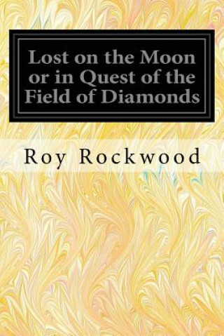 Carte Lost on the Moon or in Quest of the Field of Diamonds Roy Rockwood