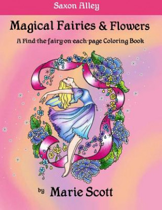 Kniha Magical Fairies & Flowers: A Find-the-fairy-on-each-page Coloring Book Marie L Scott