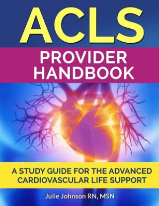 Carte ACLS Provider Handbook: Study Guide For The Advanced Cardiovascular Life Support Msn Julie Johnson Rn