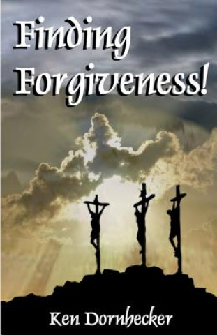 Knjiga Finding Forgiveness! Ken Dornhecker