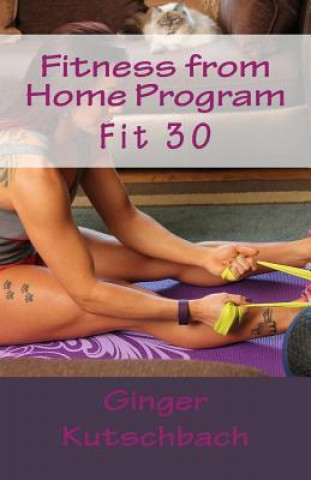 Kniha Fitness from Home Program: Fit 30 Mrs Ginger N Kutschbach