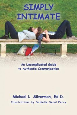 Книга Simply Intimate: An Uncomplicated Guide to Authentic Communication Ed D Michael L Silverman