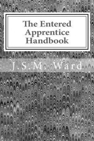 Kniha The Entered Apprentice Handbook J S M Ward