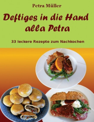 Kniha Deftiges in die Hand alla Petra: 33 leckere Rezepte zum Nachkochen Petra Muller
