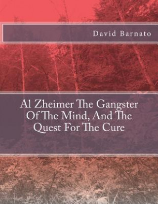Könyv Al Zheimer The Gangster Of The Mind, And The Quest For The Cure MR David Barnato