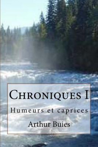 Kniha Chroniques I: Humeurs et caprices M Arthur Buies