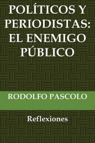 Carte Políticos y periodistas: El enemigo público.: (Reflexiones) Rodolfo Pascolo