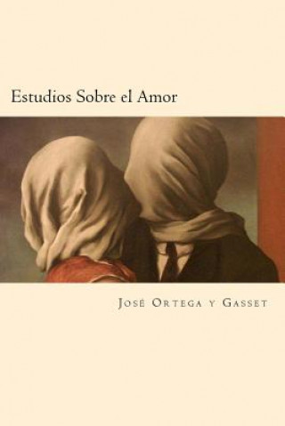 Könyv Estudios Sobre el Amor (Spanish Edition) José Ortega y Gasset