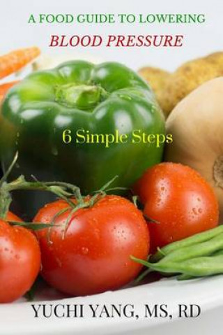 Kniha A Food Guide to Lowering Blood Pressure: 6 Simple Steps Yuchi Yang Rd