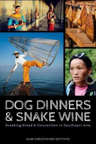 Βιβλίο Dog Dinners & Snake Wine: Breaking Bread & Convention in Southeast Asia MR Alan Christopher Griffiths