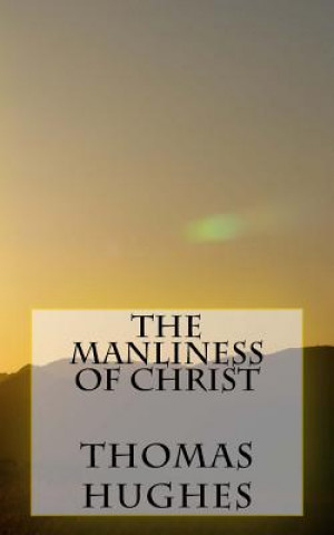 Kniha The Manliness of Christ Thomas Hughes