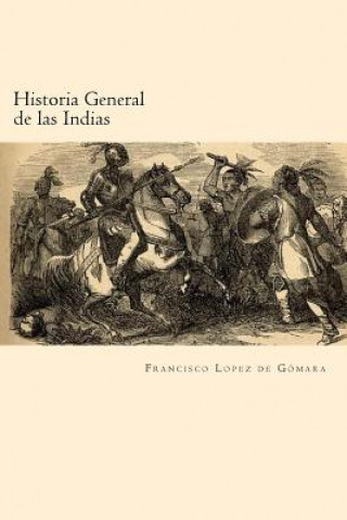 Kniha Historia General de las Indias (Spanish Edition) Francisco Lopez De Gomara