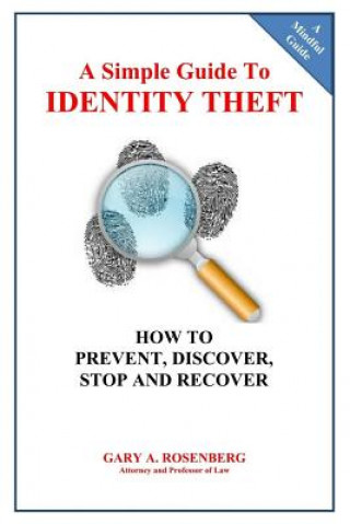 Kniha A Simple Guide To IDENTITY THEFT: How to Prevent, Discover, Stop And Recover MR Gary a Rosenberg