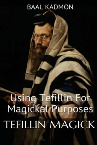 Kniha Tefillin Magick: Using Tefillin For Magickal Purposes Baal Kadmon