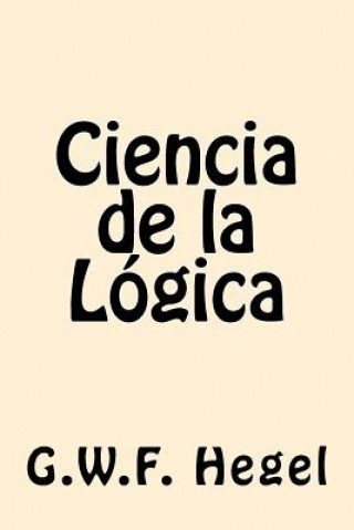 Knjiga Ciencia de la Logica (Spanish Edition) G W F Hegel