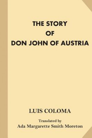 Carte The Story of Don John of Austria: (Author), Luis Coloma