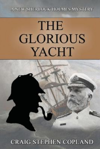 Carte The Glorious Yacht: A New Sherlock Holmes Mystery Craig Stephen Copland