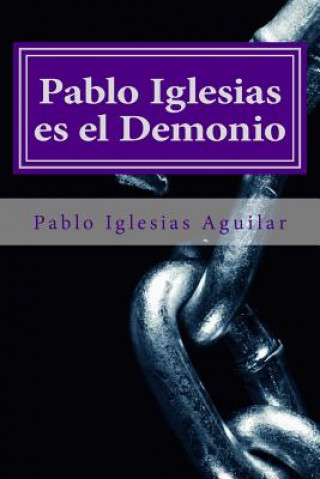 Könyv Pablo Iglesias es el Demonio Pablo Iglesias Aguilar