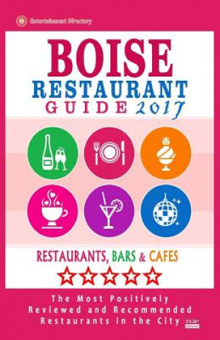 Kniha Boise Restaurant Guide 2017: Best Rated Restaurants in Boise, Idaho - 500 Restaurants, Bars and Cafés recommended for Visitors, 2017 Harrison B Smedley