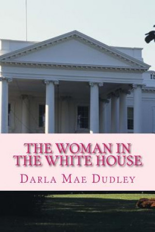 Kniha The Woman in the White House Darla Mae Dudley