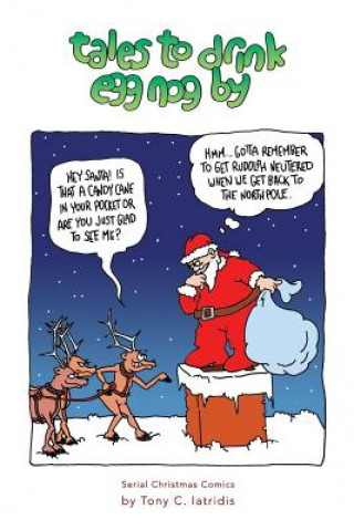 Kniha Tales To Drink Egg Nog By: Serial Christmas Comics Anthony C Iatridis