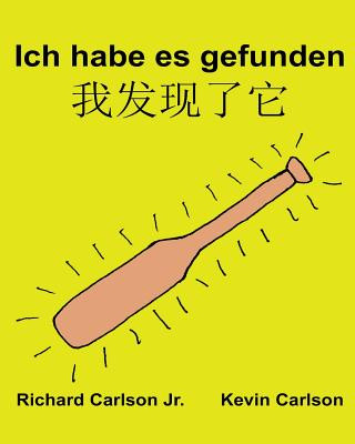 Kniha Ich habe es gefunden: Ein Bilderbuch für Kinder Deutsch-Chinesisch Mandarin Vereinfacht (Zweisprachige Ausgabe) (www.rich.center) Richard Carlson Jr