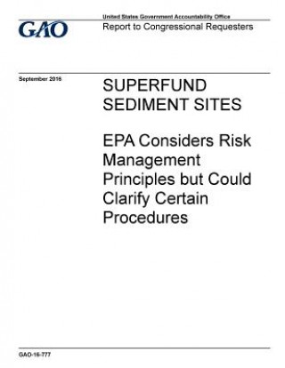 Book Superfund Sediment Sites: EPA Considers Risk Management Principles but Could Clarify Certain Procedures United States Gov Accountability Office