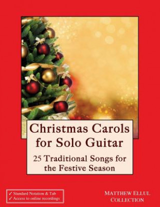 Könyv Christmas Carols for Solo Guitar: 25 Traditional Songs for the Festive Season Matthew Ellul