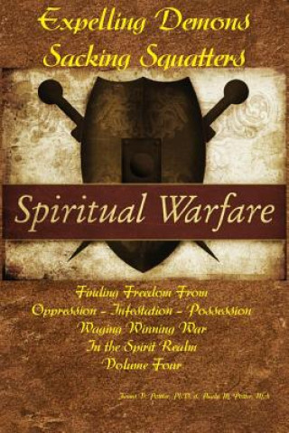 Kniha Expelling Demons & Sacking Squatters: Finding Freedom from Oppression - Infestation - Possession James V Potter Ph D